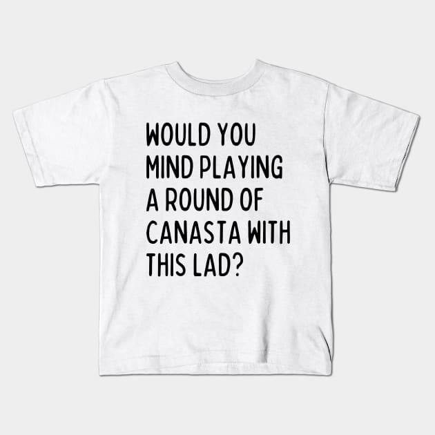 Would you mind playing canasta with me? Kids T-Shirt by mksjr